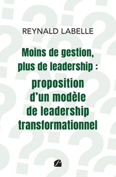 Paperback Moins de gestion, plus de leadership: proposition d'un modèle de leadership transformationnel [French] Book