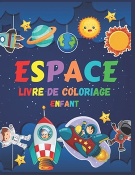 ESPACE livre de coloriage enfant: Livre de Coloriage Enfant 4-9 ans | Astronaute, Fusées, Planètes, Soucoupe Volante. (French Edition)