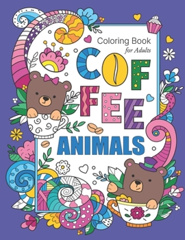 Paperback Coffee Animals Coloring Book For Adults: Stress Relieving & Adult Relaxation Fun Coloring Gift Book For Coffee Lovers With Unique Animal Designs And F Book