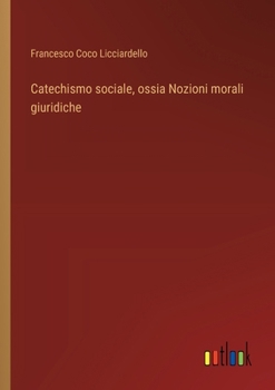 Paperback Catechismo sociale, ossia Nozioni morali giuridiche [Italian] Book