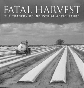 Paperback Fatal Harvest: The Tragedy of Industrial Agriculture Book