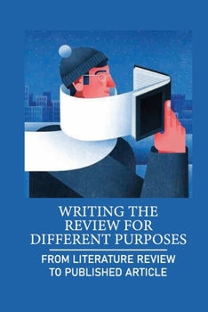 Paperback Writing The Review For Different Purposes: From Literature Review To Published Article: How To Synthesize Arguments Book