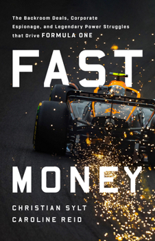 Hardcover Fast Money: The Backroom Deals, Corporate Espionage, and Legendary Power Struggles That Drive Formula One Book