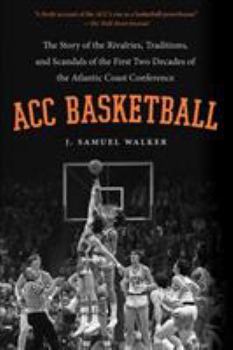 Paperback ACC Basketball: The Story of the Rivalries, Traditions, and Scandals of the First Two Decades of the Atlantic Coast Conference Book