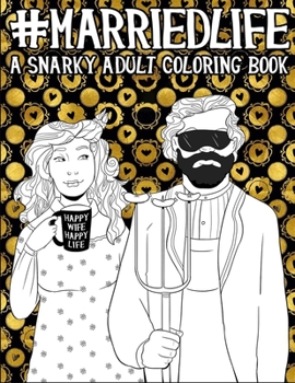Paperback Married Life A Snarky Adult Coloring Book
