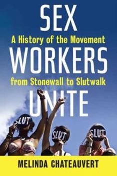 Hardcover Sex Workers Unite: A History of the Movement from Stonewall to Slutwalk Book