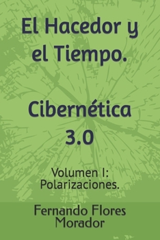 El Hacedor y el Tiempo. Cibernética 3.0: Volumen I: Polarizaciones.
