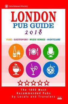 Paperback London Pub Guide 2018: The 1000 Best Bars and Pubs in London, England (City Pub Guide 2018) Book