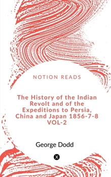 Paperback The History of the Indian Revolt and of the Expeditions to Persia, China and Japan 1856-7-8 VOL-2 Book