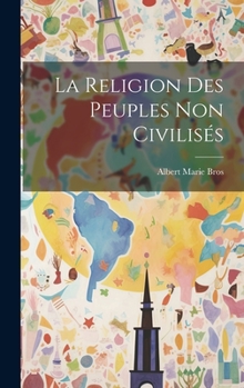 Hardcover La Religion Des Peuples Non Civilisés [French] Book