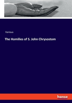 Paperback The Homilies of S. John Chrysostom Book