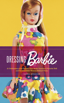 Paperback Dressing Barbie: A Celebration of the Clothes That Made America's Favorite Doll and the Incredible Woman Behind Them Book