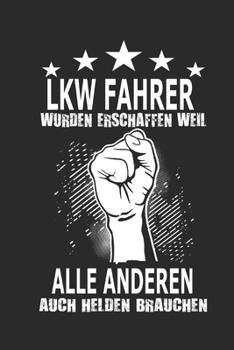 LKW Fahrer wurden erschaffen weil alle anderen auch Helden brauchen: Notizbuch mit 110 linierten Seiten, ideal als Geschenk,