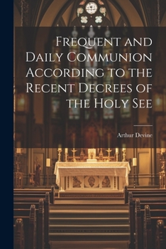 Paperback Frequent and Daily Communion According to the Recent Decrees of the Holy See Book