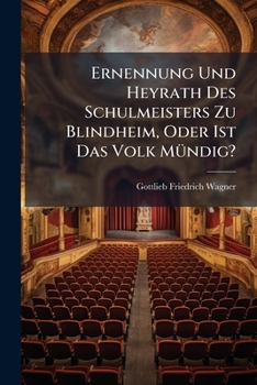 Paperback Ernennung Und Heyrath Des Schulmeisters Zu Blindheim, Oder Ist Das Volk Mündig?: Schauspiel In 4 Aufz... [German] Book