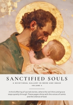 Paperback Sanctified Souls Volume 3: A Devotional Gallery in Word and Image Book