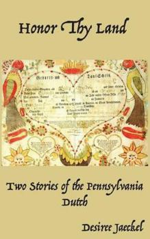 Paperback Honor Thy Land: Two Stories of the Pennsylvania Dutch Book