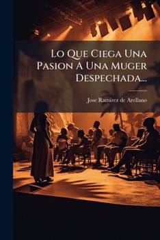 Paperback Lo Que Ciega Una Pasion A Una Muger Despechada... [Spanish] Book