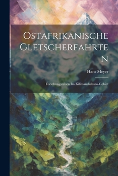 Paperback Ostafrikanische Gletscherfahrten: Forschungsreisen Im Kilimandscharo-Gebiet [German] Book