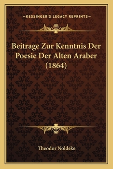 Paperback Beitrage Zur Kenntnis Der Poesie Der Alten Araber (1864) [German] Book