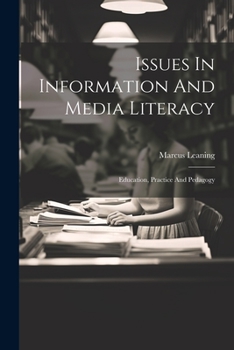 Paperback Issues In Information And Media Literacy: Education, Practice And Pedagogy Book