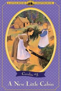 A New Little Cabin (Little House Chapter Book) - Book #5 of the Little House Chapter Books: Caroline