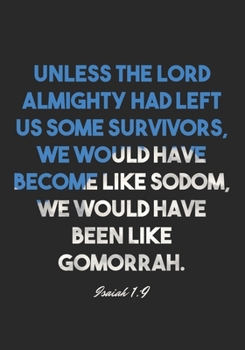 Isaiah 1:9 Notebook: Unless the LORD Almighty had left us some survivors, we would have become like Sodom, we would have been like Gomorrah.: Isaiah ... Christian Journal/Diary Gift, Doodle Present