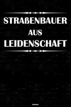 Straßenbauer aus Leidenschaft Notizbuch: Straßenbauer Journal DIN A5 liniert 120 Seiten Geschenk (German Edition)