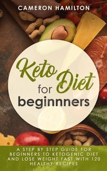 Paperback Keto diet for beginners: A step by step guide for beginners to ketogenic diet and lose weight fast with 120 healthy recipes Book