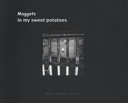 Paperback Maggots in my Sweet Potatoes: Women Doing Time Book