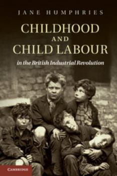 Childhood and Child Labour in the British Industrial Revolution - Book  of the Cambridge Studies in Economic History - Second Series