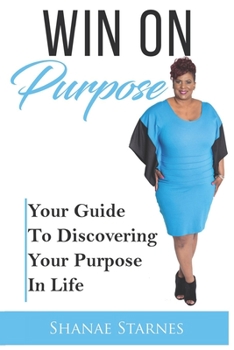 Paperback Win On Purpose: Your Guide To Discovering Your Purpose In Life Book