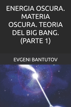 ENERGIA OSCURA. MATERIA OSCURA. TEORIA DEL BIG BANG. (PARTE 1)
