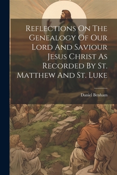 Paperback Reflections On The Genealogy Of Our Lord And Saviour Jesus Christ As Recorded By St. Matthew And St. Luke Book