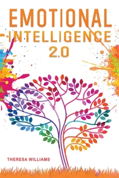 Emotional Intelligence 2.0: A Practical Guide to Master your Emotions. Stop Overthinking and Discover the Secrets to Increase your Mental Toughness, Self Discipline and Leadership Abilities