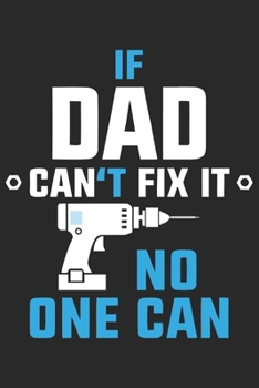 If dad can't fix it no one can: Paperback Book With Prompts About What I Love About Dad/ Father's Day/ Birthday Gifts From Son/Daughter