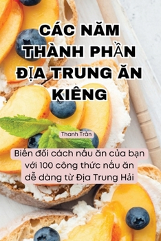 Paperback Các NĂm Thành PhẦn ĐỊa Trung Ăn Kiêng [Vietnamese] Book