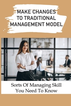 Paperback Make Changes To Traditional Management Model: Sorts Of Managing Skill You Need To Know: How To Attend To Goal Setting Book