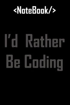 Paperback I'd Rather Be Coding: Coding Journal: Lined Notebook / Journal Gift, 120 Pages, 6x9, Soft Cover, Matte Finish Book