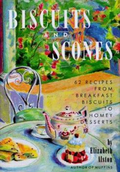 Hardcover Biscuits and Scones: 62 Recipes from Breakfast Biscuits to Homey Desserts Book
