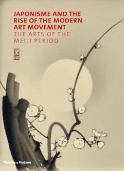 Hardcover Japonisme and the Rise of the Modern Art Movement: The Arts of the Meiji Period Book