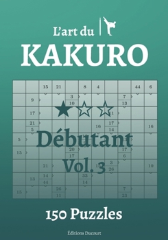 Paperback L'art du Kakuro Débutant Vol.3 [French] Book