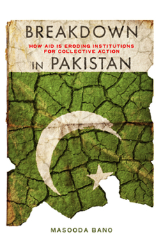 Hardcover Breakdown in Pakistan: How Aid Is Eroding Institutions for Collective Action Book