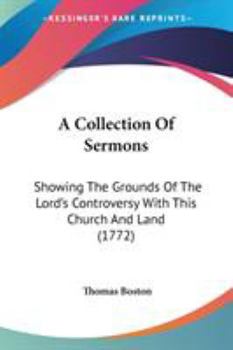 A Collection Of Sermons: Showing The Grounds Of The Lord's Controversy With This Church And Land
