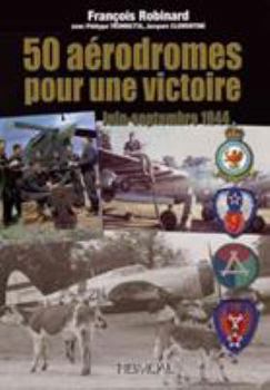 Hardcover 50 Aérodromes Pour Une Victoire: Juin-Septembre 1944 [French] Book