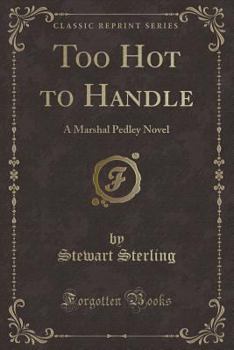 Paperback Too Hot to Handle: A Marshal Pedley Novel (Classic Reprint) Book