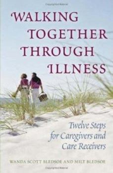 Paperback Walking Together Through Illness: Twelve Steps for Caregivers and Care Receivers Book