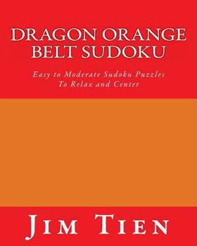 Paperback Dragon Orange Belt Sudoku: Easy to Moderate Sudoku Puzzles To Relax and Center Book