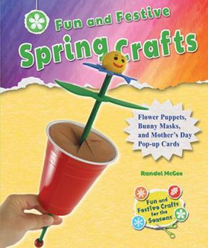 Fun and Festive Spring Crafts: Flower Puppets, Bunny Masks, and Mother's Day Pop-Up Cards - Book  of the Fun and Festive Crafts for the Seasons