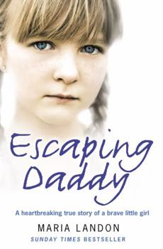 Paperback Escaping Daddy: A Heartbreaking True Story of a Brave Little Girl Book